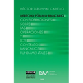DERECHO PÚBLICO BANCARIO. Consideraciones sobre las operaciones y los contratos bancarios fundamentales