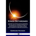 Kings Dethroned: A History of the Evolution of Astronomy from the Time of the Roman Empire Up to the Present Day; Showing It to Be an A