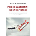 Project Management for Entrepreneur: The Essential Tool to Monetize and Fast Track Your Business Growth
