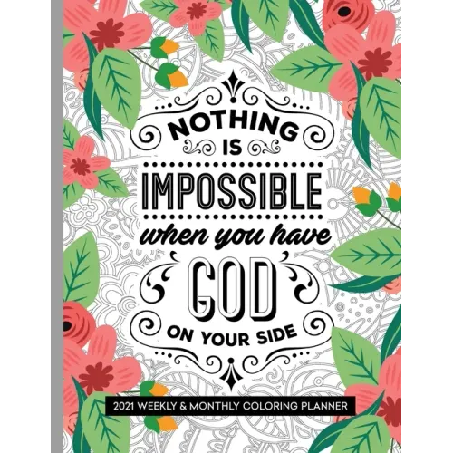 Nothing Is Impossible When You Have God On Your Side: 2021 Weekly and Monthly Coloring Inspirational Christian Planner