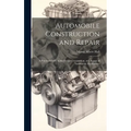 Automobile Construction and Repair: A Practical Guide to the Design Construction, and Repair of Automobile Mechanisms