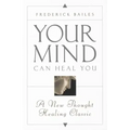 Your Mind Can Heal You: A New Thought Healing Classic