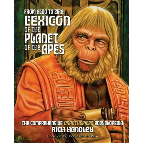 From Aldo to Zira: Lexicon of the Planet of the Apes: The Comprehensive Unauthorized Encyclopedia