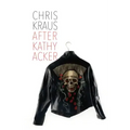 After Kathy Acker: A Literary Biography