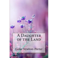 A Daughter of the Land Gene Stratton-Porter