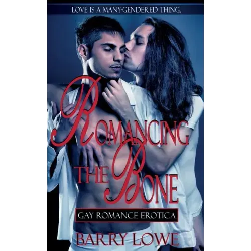 Romancing The Bone: Gay Romance Erotica