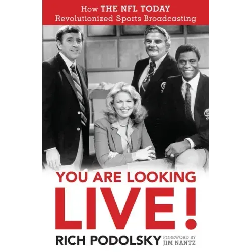 You Are Looking Live!: How the NFL Today Revolutionized Sports Broadcasting