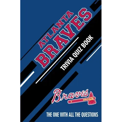 Atlanta Braves Trivia Quiz Book: The One With All The Questions