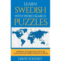 Learn Swedish with Word Search Puzzles: Learn Swedish Language Vocabulary with Challenging Word Find Puzzles for All Ages