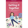 A Smart Girl's Guide: Getting It Together: How to Organize Your Space, Your Stuff, Your Time--And Your Life