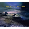 Flames Against the Dark: Saving America's Sacred Sites: Saving America's Sacred Sites