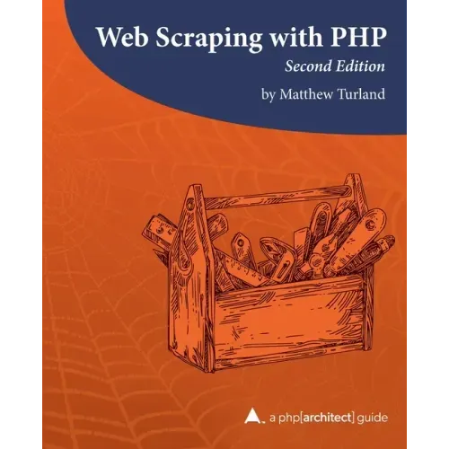 Web Scraping with PHP, 2nd Edition: A php[architect] guide