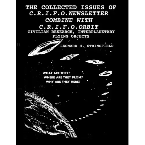 The Collected Issues of the C.R.I.F.O.Newsletter Combine with C.R.I.F.O.Orbit: Civilian Research, Interplanetary Flying Objects