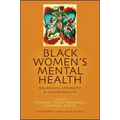 Black Women's Mental Health: Balancing Strength and Vulnerability
