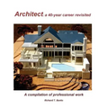 Architect: a 40-year career revisited: A compilation of professional work