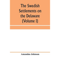The Swedish settlements on the Delaware: their history and relation to the Indians, Dutch and English, 1638-1664: with an account of the South, the Ne