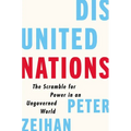 Disunited Nations: The Scramble for Power in an Ungoverned World