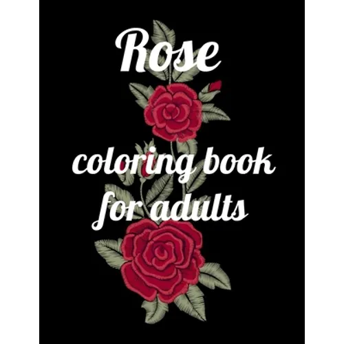 Rose coloring book for adults: A Coloring Book of 35 Unique rose Coe Stress relief Book Designs Paperback