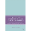The Culture of Obesity in Early and Late Modernity: Body Image in Shakespeare, Jonson, Middleton, and Skelton