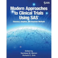 Modern Approaches to Clinical Trials Using SAS: Classical, Adaptive, and Bayesian Methods