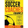 Training Sessions For Soccer Coaches Volume 3