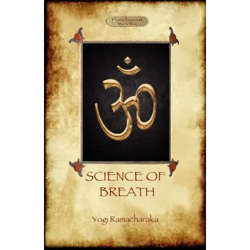 The Science of Breath: A Complete Manual of the Oriental Breathing Philosophy of Physical, Mental, Psychic and Spiritual Development (Aziloth Books)