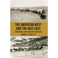 The American West and the Nazi East: A Comparative and Interpretive Perspective