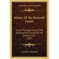 History Of The Heatwole Family: From The Beginning Of The Seventeenth Century, To The Present Time (1907)