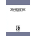 History of Delaware county [Pa.] for the past century. By Hon. John M. Broomall. Read before the Delaware county institute of science.