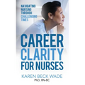 Career Clarity for Nurses: Navigating Nursing Through Challenging Times