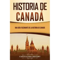 Historia de Canadá: Una guía fascinante de la historia de Canadá
