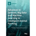 Advances in Sensors, Big Data and Machine Learning in Intelligent Animal Farming
