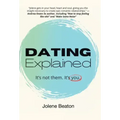 Dating Explained: It's Not Them, It's You