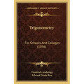 Trigonometry: For Schools And Colleges (1896)