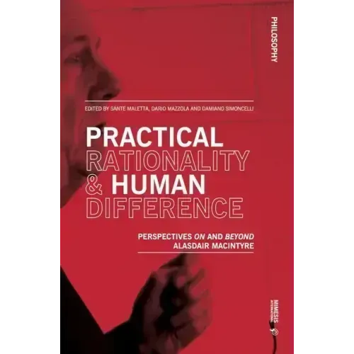 Practical Rationality & Human Difference: Perspectives on and Beyond Alasdair MacIntyre