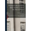Premature Burial And How It May Be Prevented: With Special Reference To Trance, Catalepsy, And Other Forms Of Suspended Animation