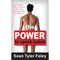 The Power to Speak Naked: How to Speak with Confidence, Communicate Effectively, and Win Your Audience