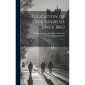 Education of the Negroes Since 1860: 3