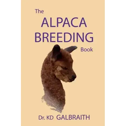The Alpaca Breeding Book: Alpaca Reproduction and Behavior