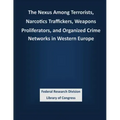The Nexus Among Terrorists, Narcotics Traffickers, Weapons Proliferators, and Organized Crime Networks in Western Europe