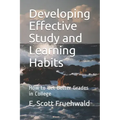 Developing Effective Study and Learning Habits: How to Get Better Grades in College