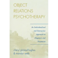 Object Relations Psychotherapy: An Individualized and Interactive Approach to Diagnosis and Treatment