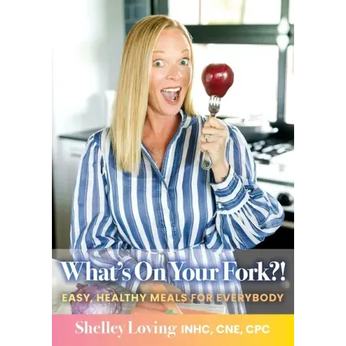 What's On Your Fork?!: Easy, Healthy Meals for Everybody