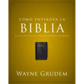 Cómo Entender La Biblia: Una de Las Siete Partes de la Teología Sistemática de Grudem