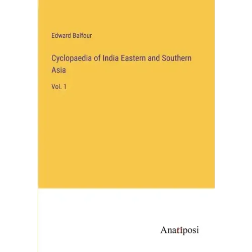 Cyclopaedia of India Eastern and Southern Asia: Vol. 1