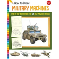 How to Draw Military Machines: Step-By-Step Instructions for 18 High-Powered Vehicles