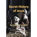Secret History of Jesus: New Details of Jesus' Life