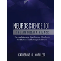 Neuroscience 101: The Amygdala Hijack: De-escalation and Stabilization Handbook for Human Trafficking Safe Houses