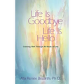 Life Is Goodbye Life Is Hello: Grieving Well Through All Kinds of Loss