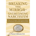 Breaking the Mirror-Overcoming Narcissism: How to Conquer Self-Centeredness and Achieve Successful Relationships